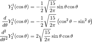 Y_2^1(\cos{\theta}) &= -\frac{1}{2} \sqrt{\frac{15}{2 \pi}} \sin{\theta} \cos{\theta} \\
\frac{d}{d\theta} Y_2^1(\cos{\theta}) &= -\frac{1}{2} \sqrt{\frac{15}{2 \pi}} \left( \cos^2{\theta} - \sin^2{\theta} \right) \\
\frac{d^2}{d\theta^2} Y_2^1(\cos{\theta}) &= 2 \sqrt{\frac{15}{2 \pi}} \sin{\theta} \cos{\theta}
