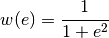 w(e) = {1 \over 1 + e^2}