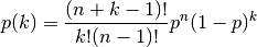 p(k) = {(n + k - 1)! \over k! (n - 1)! } p^n (1-p)^k