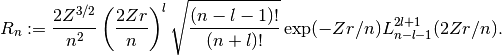 R_n := {2 Z^{3/2} \over n^2}  \left({2Z r \over n}\right)^l  \sqrt{(n-l-1)! \over (n+l)!} \exp(-Z r/n) L^{2l+1}_{n-l-1}(2Z r / n).