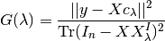 G(\lambda) = {||y - X c_{\lambda}||^2 \over \textrm{Tr}(I_n - X X_{\lambda}^I)^2}