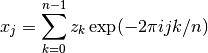 x_j = \sum_{k=0}^{n-1} z_k \exp(-2 \pi i j k / n)