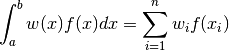 \int_a^b w(x) f(x) dx = \sum_{i=1}^n w_i f(x_i)