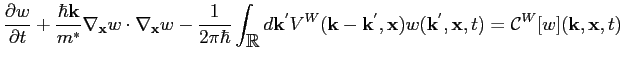 $\displaystyle \frac{\partial w}{\partial t} +\frac{\hbar {\bf {k}}}{m^*} \nabla...
... {x}}) w({\bf {k^{'}}},{\bf {x}},t) = {\cal{C}}^{W} [w] ({\bf {k}},{\bf {x}},t)$