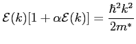 $\displaystyle {\cal{E}}(k)[1+ \alpha {\cal{E}}(k)] = \frac{\hbar^2 k^2}{2 m^*}$