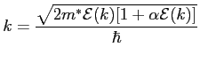 $\displaystyle k = \frac{\sqrt{2 m^* {\cal{E}}(k) [1 + \alpha {\cal{E}}(k)]}}{\hbar} $