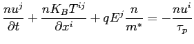 $\displaystyle \frac{n u^j}{\partial t} + \frac{n K_B T^{ij}}{\partial x^i} + q E^j \frac{n}{m^*} = - \frac{n u^i}{\tau_p}$
