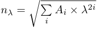 n_\lambda = \sqrt{ \sum\limits_{i} A_{i}\times\lambda^{2i}}