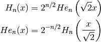H_n(x) & = 2^{n/2} He_n \left( \sqrt{2} x \right) \\
He_n(x) & = 2^{-n/2} H_n \left( {x \over \sqrt{2}} \right)