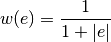 w(e) = {1 \over 1 + |e|}
