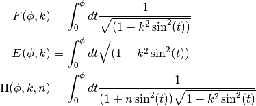 F(\phi,k)   &= \int_0^\phi dt {1 \over \sqrt{(1 - k^2 \sin^2(t))}} \\
E(\phi,k)   &= \int_0^\phi dt   \sqrt{(1 - k^2 \sin^2(t))} \\
\Pi(\phi,k,n) &= \int_0^\phi dt {1 \over (1 + n \sin^2(t)) \sqrt{1 - k^2 \sin^2(t)}}