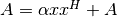 A = \alpha x x^H + A