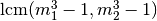 \hbox{lcm}(m_1^3-1, m_2^3-1)