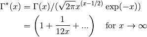\Gamma^*(x) &= \Gamma(x)/(\sqrt{2\pi} x^{(x-1/2)} \exp(-x))\cr
            &= \left(1 + {1 \over 12x} + ...\right) \quad\hbox{for~} x\to \infty\cr