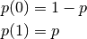 p(0) & = 1 - p \\
p(1) & = p