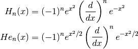 H_n(x) & = (-1)^n e^{x^2} \left({d \over dx}\right)^n e^{-x^2} \\
He_n(x) & = (-1)^n e^{x^2/2} \left({d \over dx}\right)^n e^{-x^2/2}